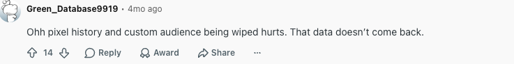 Reddit comment by Green_Database9919 reading 'Ohh pixel history and custom audience being wiped hurts. That data doesn't come back,' with 14 upvotes.